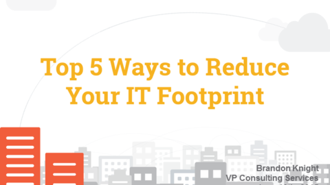 Top 5 Ways to Reduce Your IT Footprint