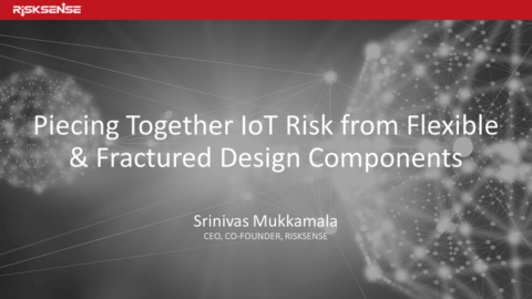 Piecing Together IoT Risk from Flexible &amp; Fractured Design Components