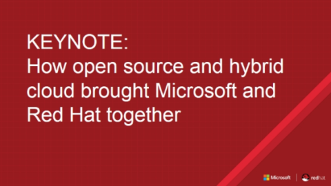 Keynote: How Open Source and Hybrid Cloud brought Microsoft and Red Hat together
