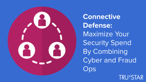 Connective Defense: Maximize Your Security Spend By Combining Cyber &amp; Fraud Ops