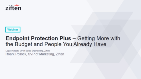 Endpoint Protection Plus– Getting More with the Budget &amp; People You Already Have