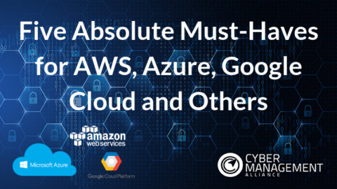 Five Absolute Must-Haves for AWS, Azure, Google Cloud and Others
