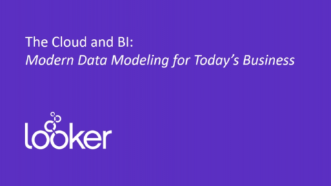 The Cloud and BI: Modern Data Modeling For Today&#8217;s Business