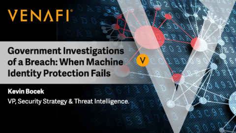 Government Investigations of a Breach: When Machine Identity Protection Fails