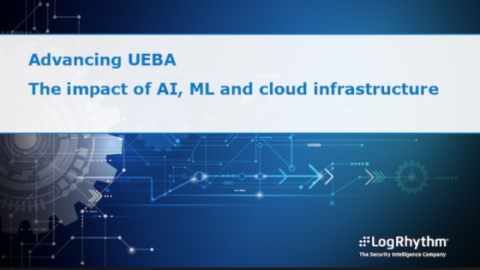 Advancing UEBA: The Impact of AI, ML and Cloud Infrastructure