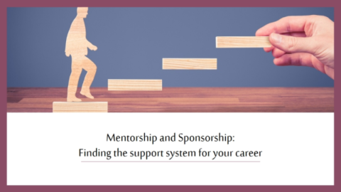 Mentorship and Sponsorship: Finding the support system for your career