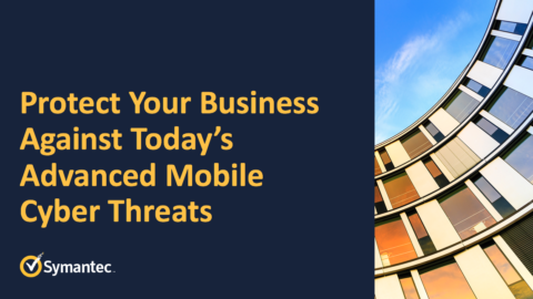 Protect Your Business Against Today’s Advanced Mobile Cyber Threats