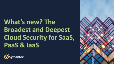 What’s new? The Broadest and Deepest Cloud Security for SaaS, PaaS &amp; IaaS