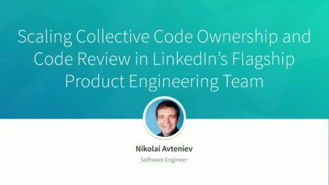 Scaling Collective Code Ownership &amp; Code Reviews at LinkedIn &#8211; Nikolai Avteniev