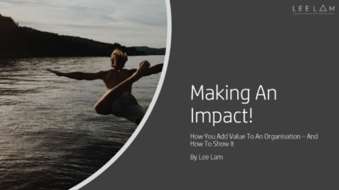 Making An Impact! How You Add Value To An Organisation – And How to Show It