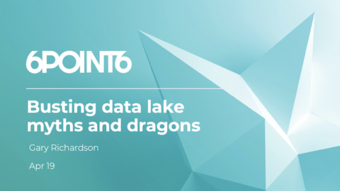 Busting Data Lake Myths and Dragons