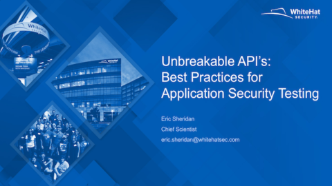 Unbreakable API’s: Best Practices for Application Security Testing
