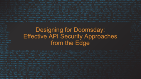Designing for Doomsday: Effective API Security Approaches from the Edge