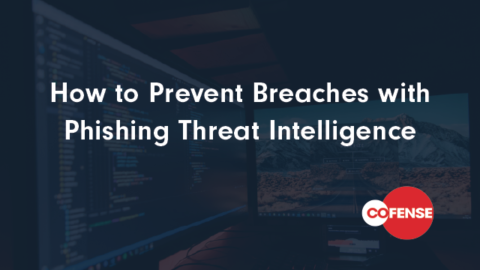 How to Prevent Breaches with Phishing Threat Intelligence