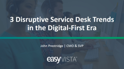 3 Disruptive Service Desk Trends in the Digital-First Era