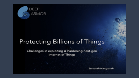 Protecting Billions of Things: Challenges in exploiting &amp; hardening next-