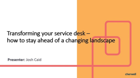 Transforming your service desk – how to stay ahead of a changing landscape