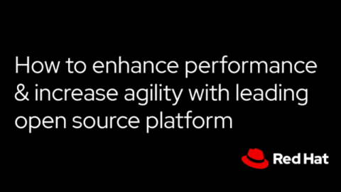 How to enhance performance &amp; increase agility with leading open source platform