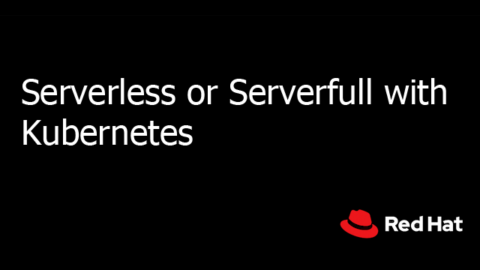 Serverless or Serverfull with Kubernetes