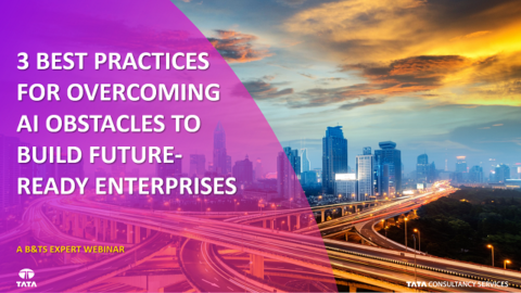 3 Best Practices For Overcoming AI Obstacles to Build Future-ready Enterprise