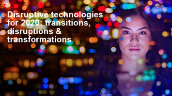Disruptive tech for 2020 and beyond: transitions, disruptions &#038; transformations