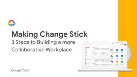 Making change stick: 3 steps to building a more collaborative workplace