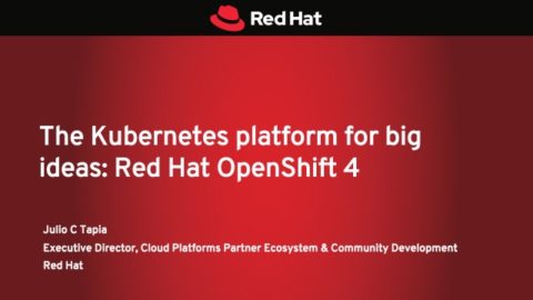 The Kubernetes platform for big ideas: Red Hat OpenShift 4