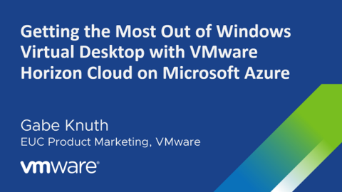 Getting the Most Out of Windows Virtual Desktop with VMware Horizon Cloud on Microsoft Azure