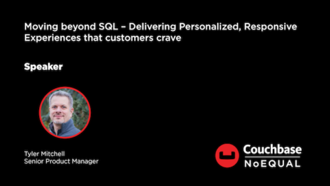 Moving beyond SQL – Delivering Personalized, Responsive Experiences that customers crave