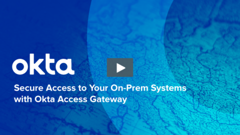 Secure Access to Your On-Prem Systems with Okta Access Gateway