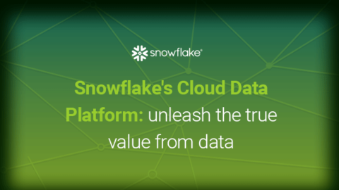 Snowflake&#8217;s Cloud Data Platform: Unleash the True Value from Data