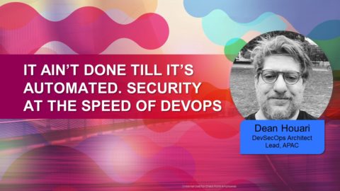 It ain’t done till it’s automated. Security at the speed of DevOps (APAC PM)