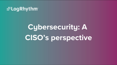 Cybersecurity: A CISO’s perspective