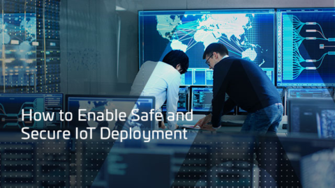 How to enable safe and secure IoT deployment