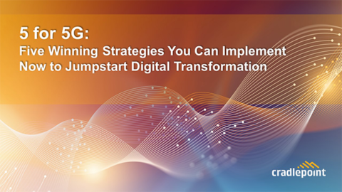5 for 5G: Five Strategies to Implement Now to Jumpstart Digital Transformation