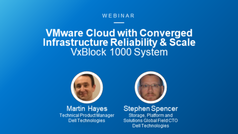 VMware Cloud with Converged Infrastructure Reliability and Scale: VxBlock 1000
