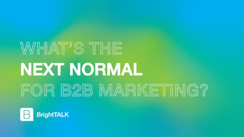 What&#8217;s the Next Normal for B2B Marketing?