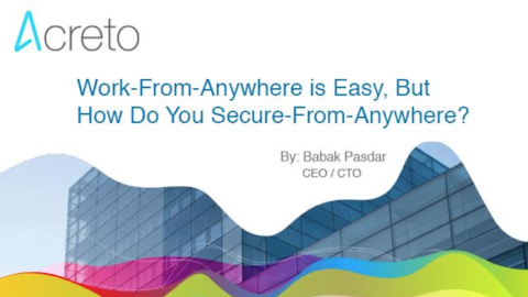 Work-From-Anywhere is Easy, But How Do You Secure-From-Anywhere?