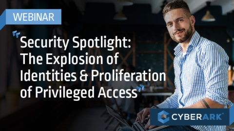 The Explosion of Identities &#038; Proliferation of Privileged Access