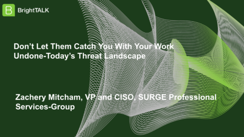Don’t Let Them Catch You With Your Work Undone-Today’s Threat Landscape