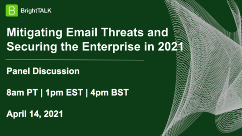 Mitigating Email Threats and Securing the Enterprise in 2021