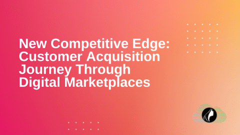 New Competitive Edge: Customer Acquisition Journey Through Digital Marketplaces