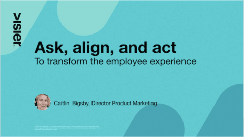 Ask, Align, and Act to transform the employee experience