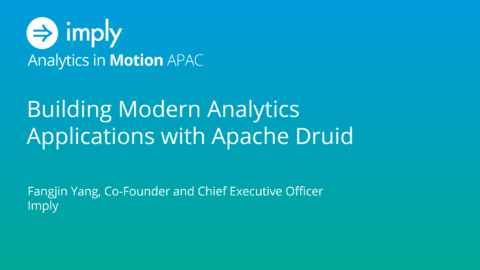 Building Modern Analytics Applications with Apache Druid