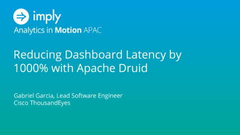 Reducing Dashboard Latency by 1000% with Apache Druid
