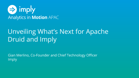 Unveiling What’s Next for Apache Druid and Imply