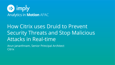 How Citrix uses Druid to Prevent Threats and Stop Malicious Attacks in Real-time