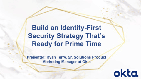 Build an Identity-First Security Strategy That’s Ready for Prime Time